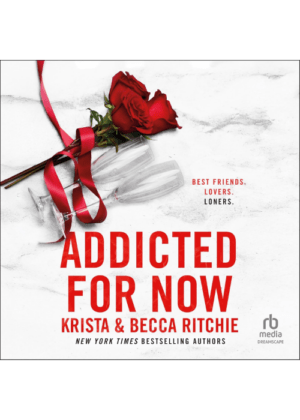 Addicted for Now (Audiobook) by Krista & Becca Ritchie