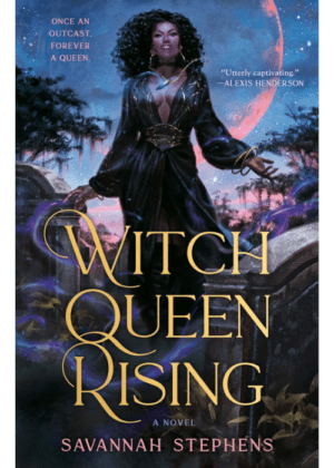 Witch Queen Rising by Savannah Stephens