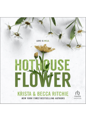 Hothouse Flower (Audiobook) by Krista & Becca Ritchie